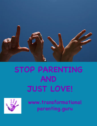 Stop parenting and just love.